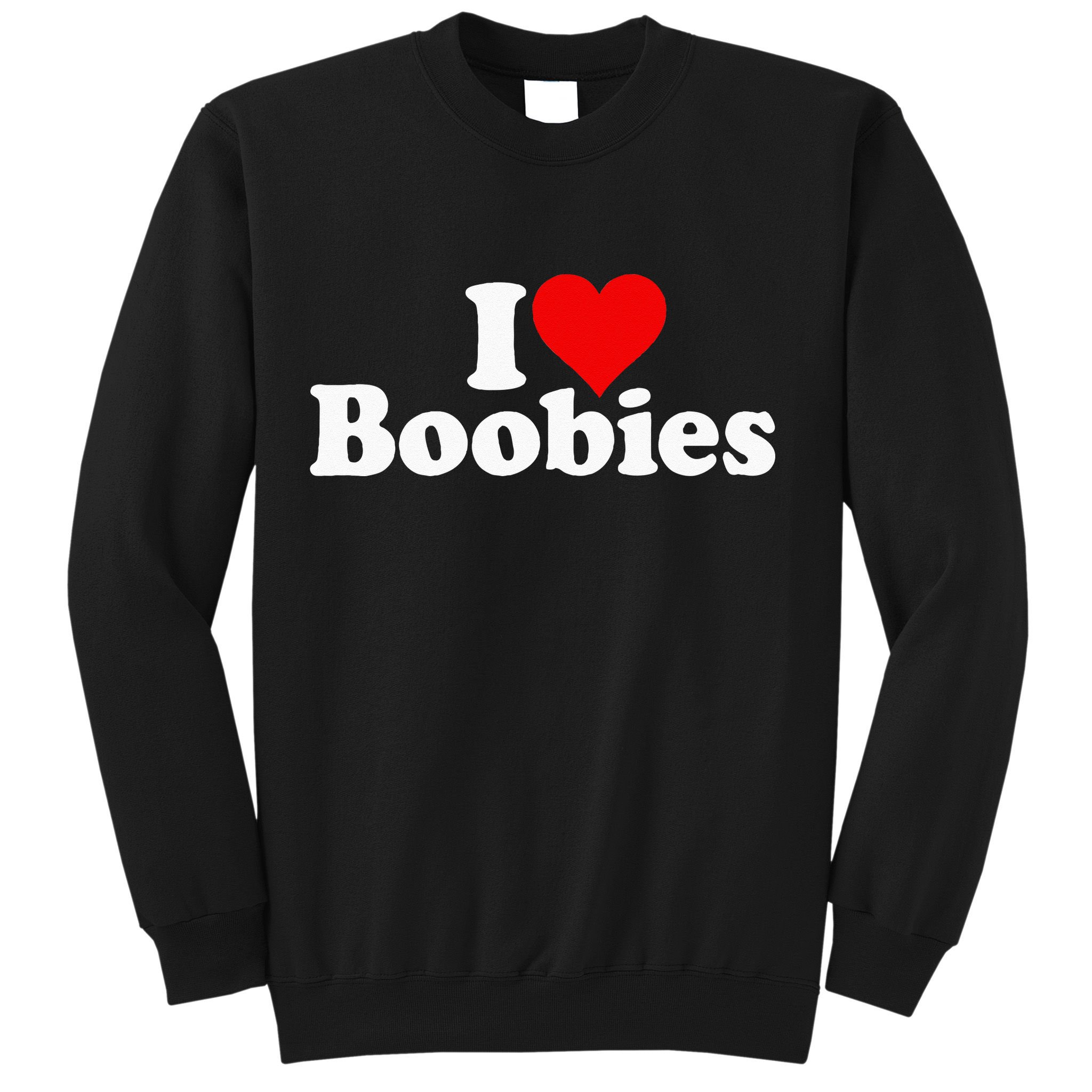 I LOVE HEART BOOBIES Sweatshirt