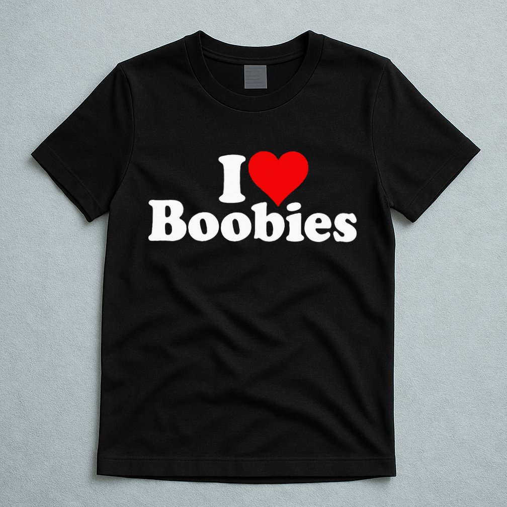 I LOVE HEART BOOBIES T-Shirt