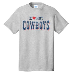 I Love Hot Cowboys Funny Western Rodeo Tall T-Shirt