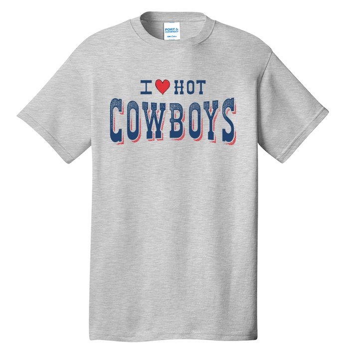 I Love Hot Cowboys Funny Western Rodeo Tall T-Shirt