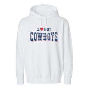 I Love Hot Cowboys Funny Western Rodeo Garment-Dyed Fleece Hoodie