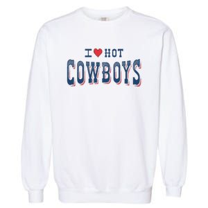 I Love Hot Cowboys Funny Western Rodeo Garment-Dyed Sweatshirt