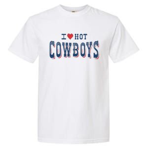 I Love Hot Cowboys Funny Western Rodeo Garment-Dyed Heavyweight T-Shirt