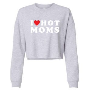 I Love Hot Moms Funny Red Heart Love Moms Mother Cool Meaningful Gift Cropped Pullover Crew