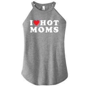 I Love Hot Moms Funny Red Heart Love Moms Mother Cool Meaningful Gift Women's Perfect Tri Rocker Tank