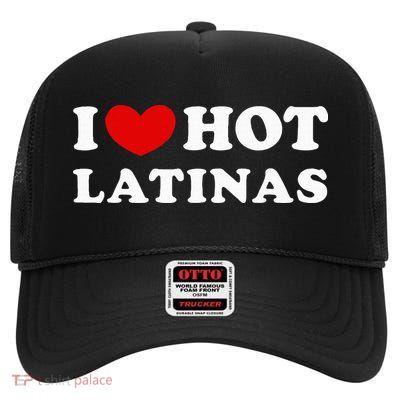 I Love Hot Latinas I Heart Hot Latinas High Crown Mesh Back Trucker Hat