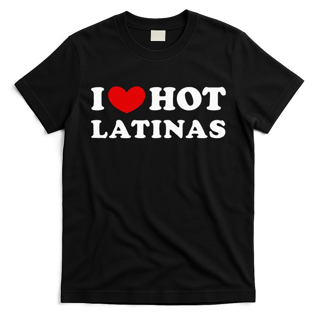I Love Hot Latinas I Heart Hot Latinas T-Shirt