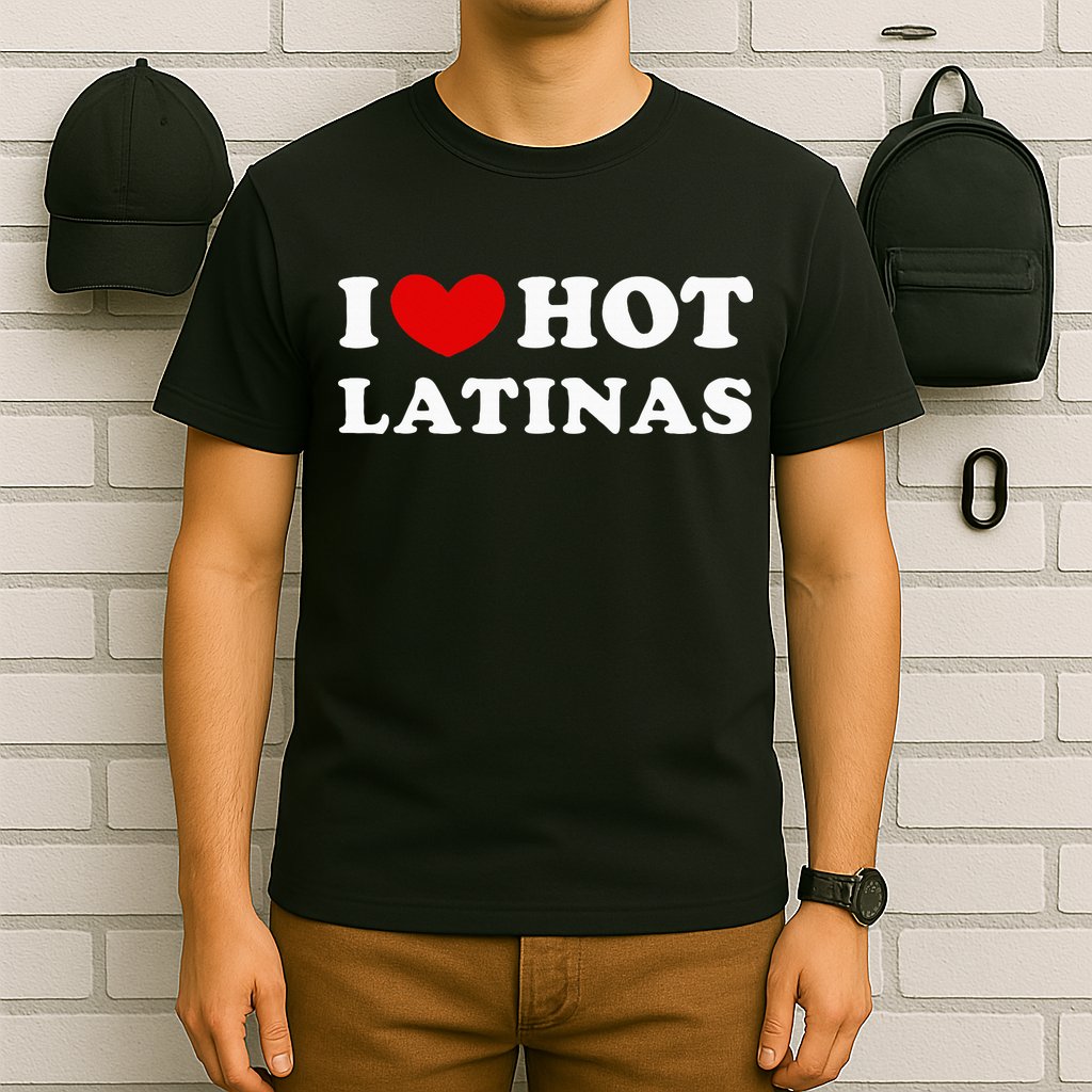 I Love Hot Latinas I Heart Hot Latinas T-Shirt