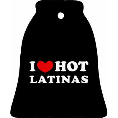 I Love Hot Latinas I Heart Hot Latinas Ceramic Bell Ornament