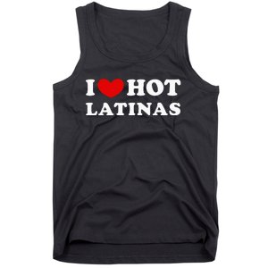 I Love Hot Latinas I Heart Hot Latinas Tank Top