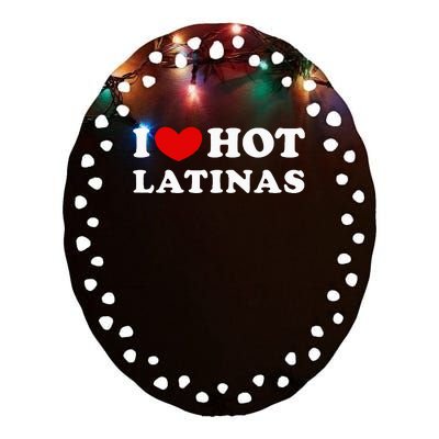 I Love Hot Latinas I Heart Hot Latinas Ceramic Oval Ornament