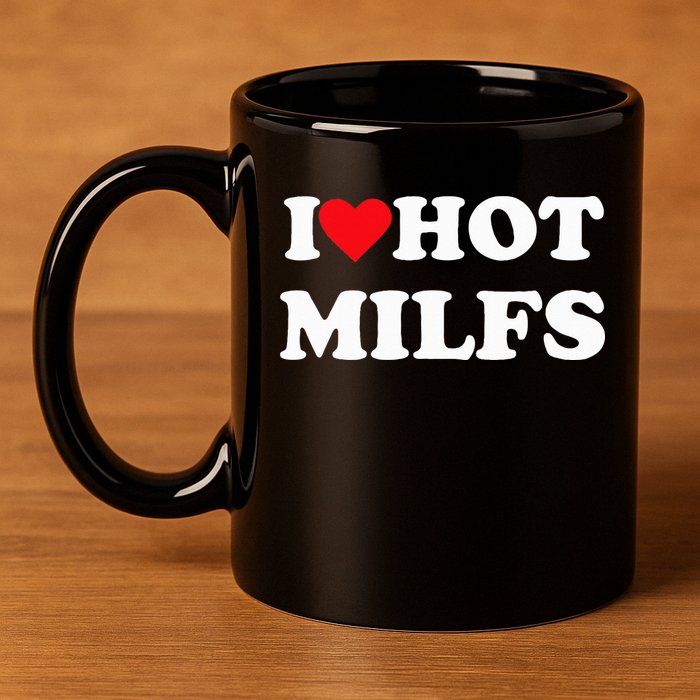 I Love Hot Milfs 11oz C Handle Ceramic Mug