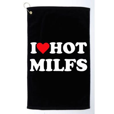 I Love Hot Milfs Golf Towel