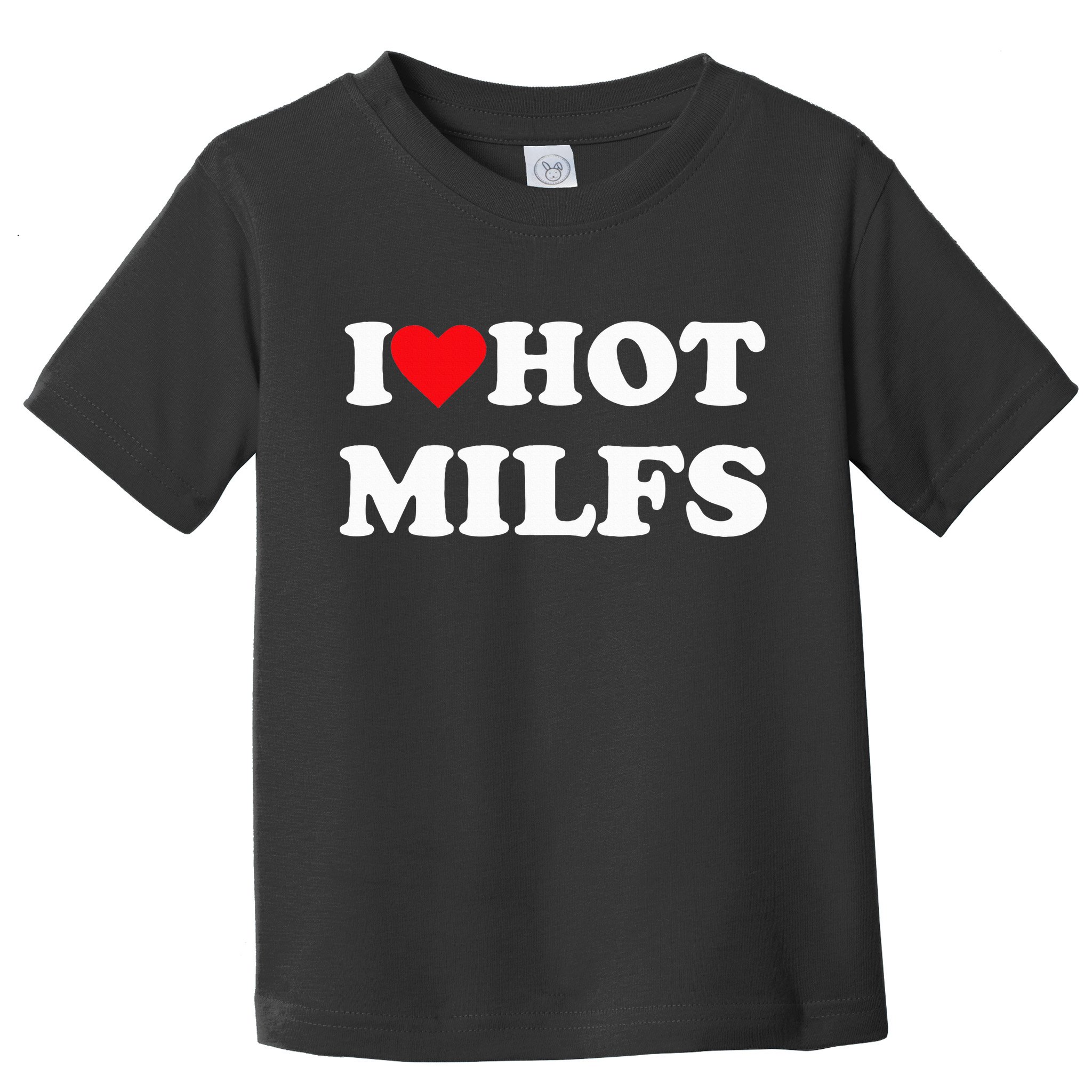 I Love Hot Milfs Toddler T-Shirt