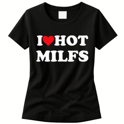 I Love Hot Milfs Womens T-Shirt