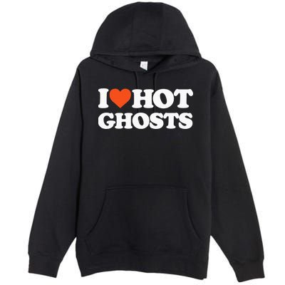 I Love Hot Ghosts I Heart Hot Ghosts Sexy Ghost Premium Pullover Hoodie