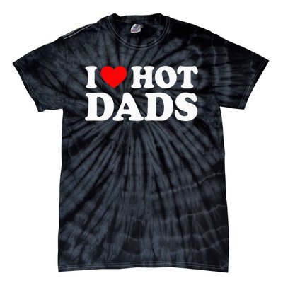 I Love Hot Dads Tie-Dye T-Shirt