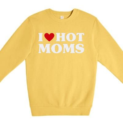 I Love Hot Moms T Funny Red Heart Love Moms Premium Crewneck Sweatshirt