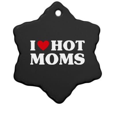 I Love Hot Moms T Funny Red Heart Love Moms Ceramic Star Ornament