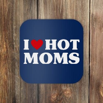 I Love Hot Moms T Funny Red Heart Love Moms Coaster