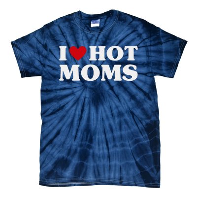 I Love Hot Moms T Funny Red Heart Love Moms Tie-Dye T-Shirt