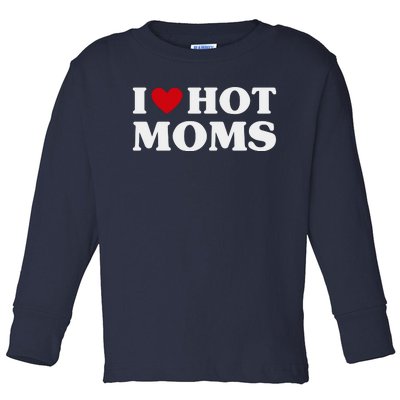 I Love Hot Moms T Funny Red Heart Love Moms Toddler Long Sleeve Shirt