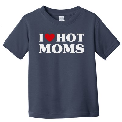 I Love Hot Moms T Funny Red Heart Love Moms Toddler T-Shirt