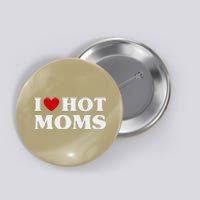 I Love Hot Moms T Funny Red Heart Love Moms Button