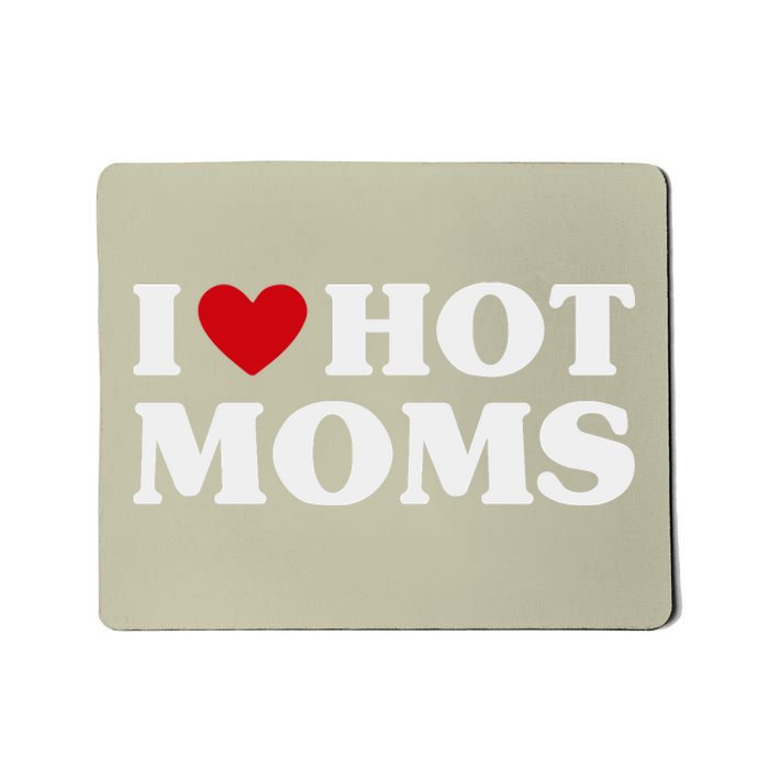 I Love Hot Moms T Funny Red Heart Love Moms Mousepad