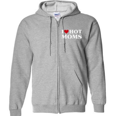 I Love Hot Moms T Funny Red Heart Love Moms Full Zip Hoodie