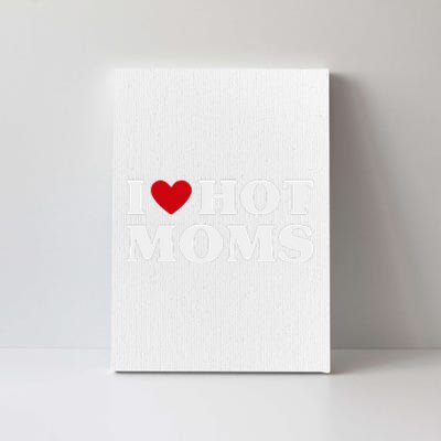 I Love Hot Moms T Funny Red Heart Love Moms Canvas