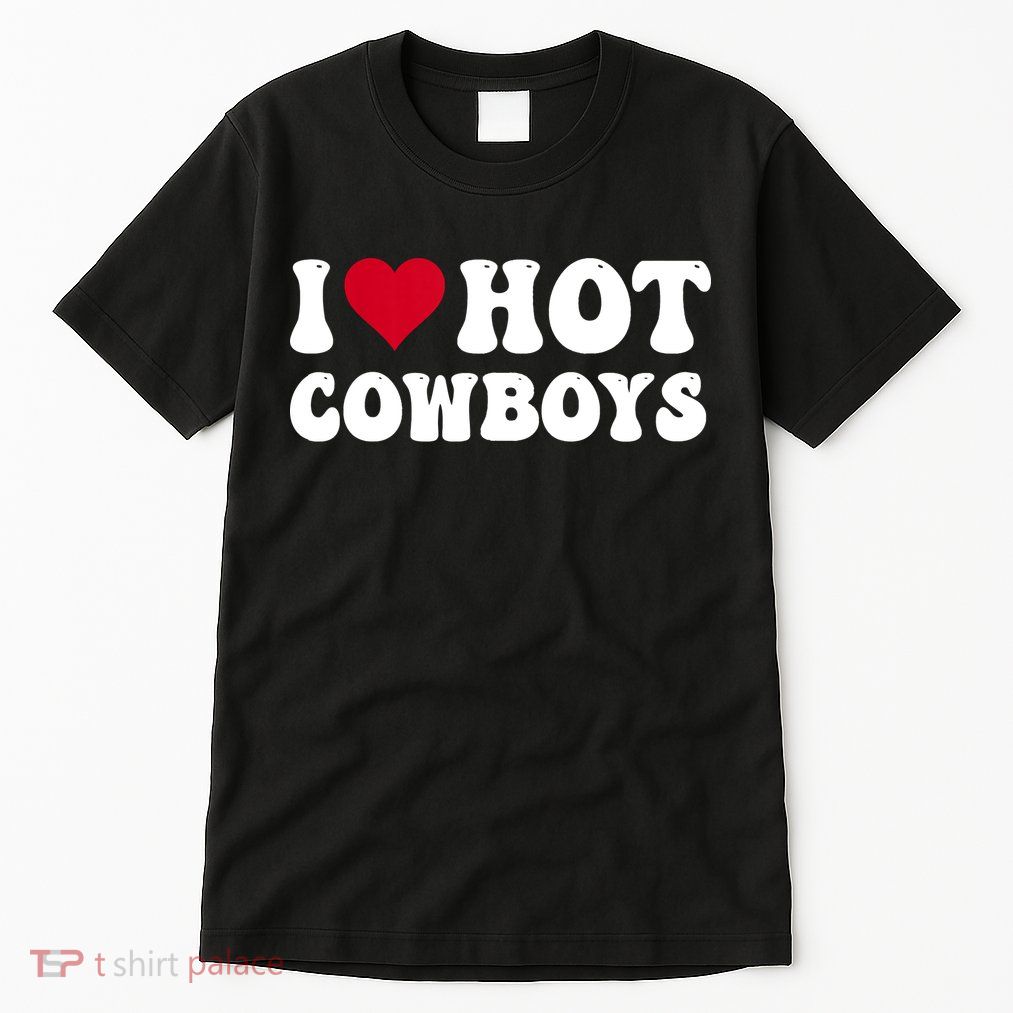 I Love Hot Cowboys I Heart Cowboys Funny Country Western Tall T-Shirt