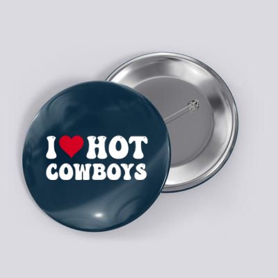 I Love Hot Cowboys I Heart Cowboys Funny Country Western Button