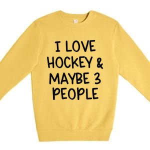 I Love Hockey And Maybe Three People Funny Gift Premium Crewneck Sweatshirt