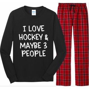 I Love Hockey And Maybe Three People Funny Gift Long Sleeve Pajama Set