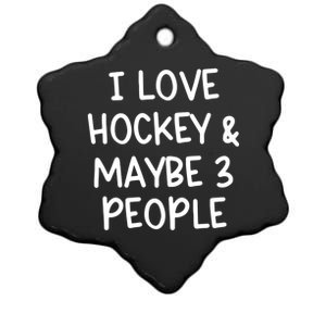 I Love Hockey And Maybe Three People Funny Gift Ceramic Star Ornament