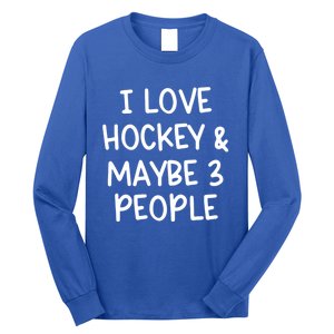 I Love Hockey And Maybe Three People Funny Gift Long Sleeve Shirt