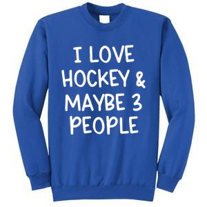 I Love Hockey And Maybe Three People Funny Gift Sweatshirt