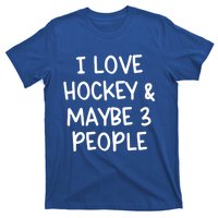 I Love Hockey And Maybe Three People Funny Gift T-Shirt