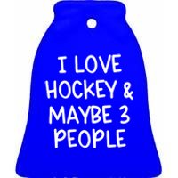 I Love Hockey And Maybe Three People Funny Gift Ceramic Bell Ornament