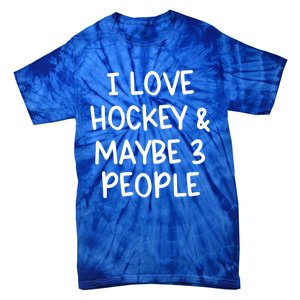 I Love Hockey And Maybe Three People Funny Gift Tie-Dye T-Shirt