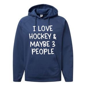 I Love Hockey And Maybe Three People Funny Gift Performance Fleece Hoodie