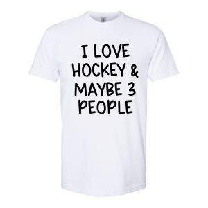 I Love Hockey And Maybe Three People Funny Gift Softstyle CVC T-Shirt