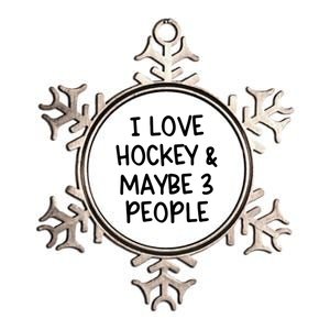 I Love Hockey And Maybe Three People Funny Gift Metallic Star Ornament