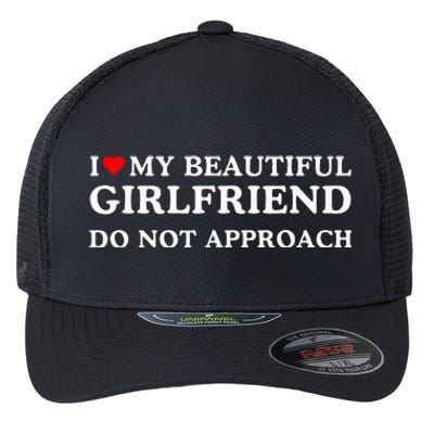 I Love Heart My Beautiful Girlfriend Do Not Approach Flexfit Unipanel Trucker Cap