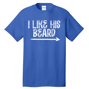 I Like His Beard Meaningful Gift Tall T-Shirt