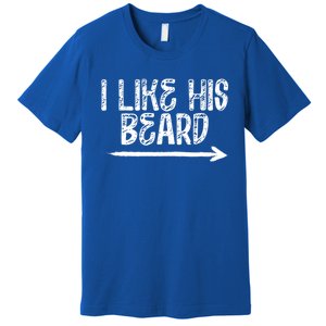 I Like His Beard Meaningful Gift Premium T-Shirt