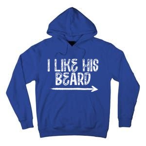 I Like His Beard Meaningful Gift Tall Hoodie