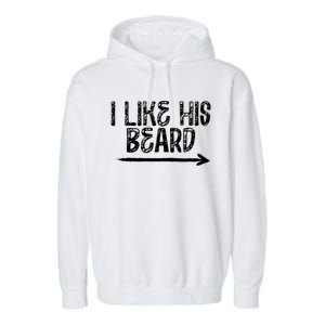 I Like His Beard Meaningful Gift Garment-Dyed Fleece Hoodie