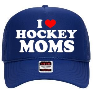 I Love Hockey Moms Funny Design Gift High Crown Mesh Back Trucker Hat